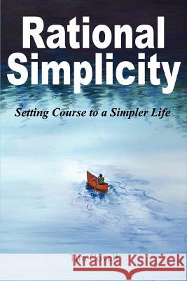 Rational Simplicity: Setting Course to a Simpler Life Covell, Tim 9780595342143 iUniverse - książka