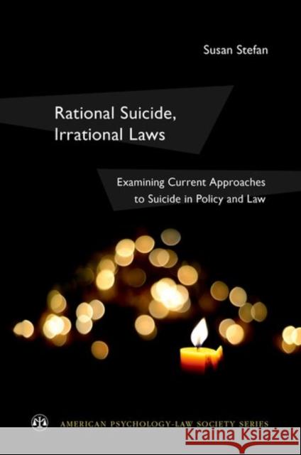 Rational Suicide, Irrational Laws: Examining Current Approaches to Suicide in Policy and Law Susan Stefan 9780199981199 Oxford University Press, USA - książka