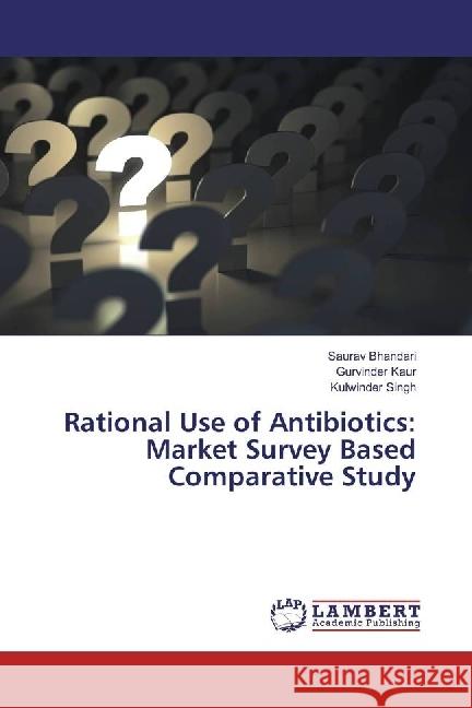 Rational Use of Antibiotics: Market Survey Based Comparative Study Bhandari, Saurav; Kaur, Gurvinder; Singh, Kulwinder 9783330028258 LAP Lambert Academic Publishing - książka