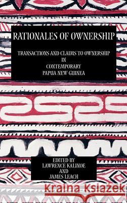 Rationales of Ownership: Transactions and Claims to Ownership in Contemporary Papua New Guinea Kalinoe, Lawrence 9780954557201 Sean Kingston Publishing - książka