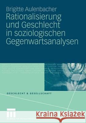 Rationalisierung Und Geschlecht in Soziologischen Gegenwartsanalysen Aulenbacher, Brigitte   9783531145310 VS Verlag - książka
