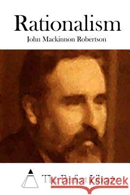 Rationalism John MacKinnon Robertson The Perfect Library 9781512216288 Createspace - książka