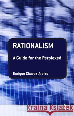 Rationalism: A Guide for the Perplexed Enrique Chvez-Arvizo 9781847060976 Continuum - książka