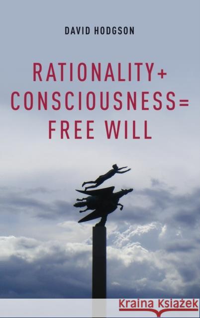 Rationality + Consciousness = Free Will Hodgson, David 9780199845309 Philosophy of Mind Series - książka