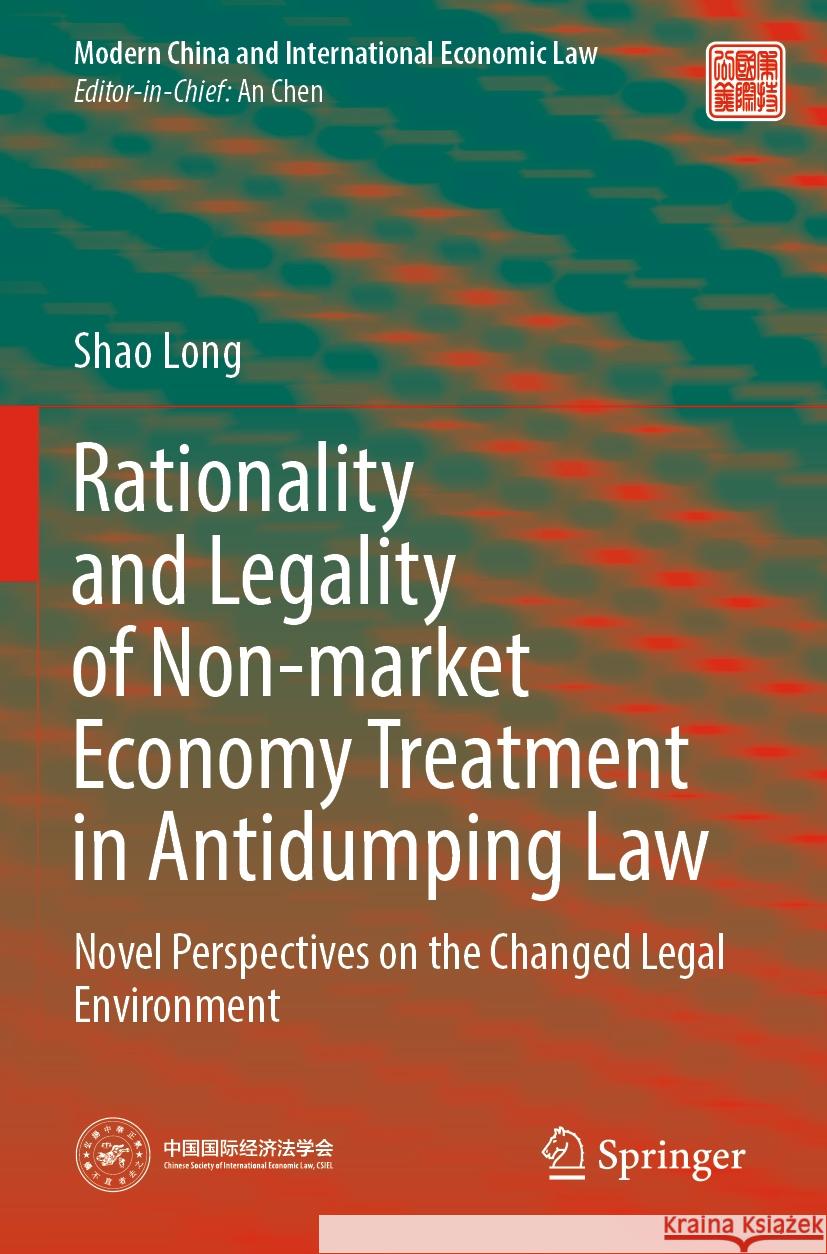 Rationality and Legality of Non-market Economy Treatment in Antidumping Law Shao Long 9789819982943 Springer Nature Singapore - książka