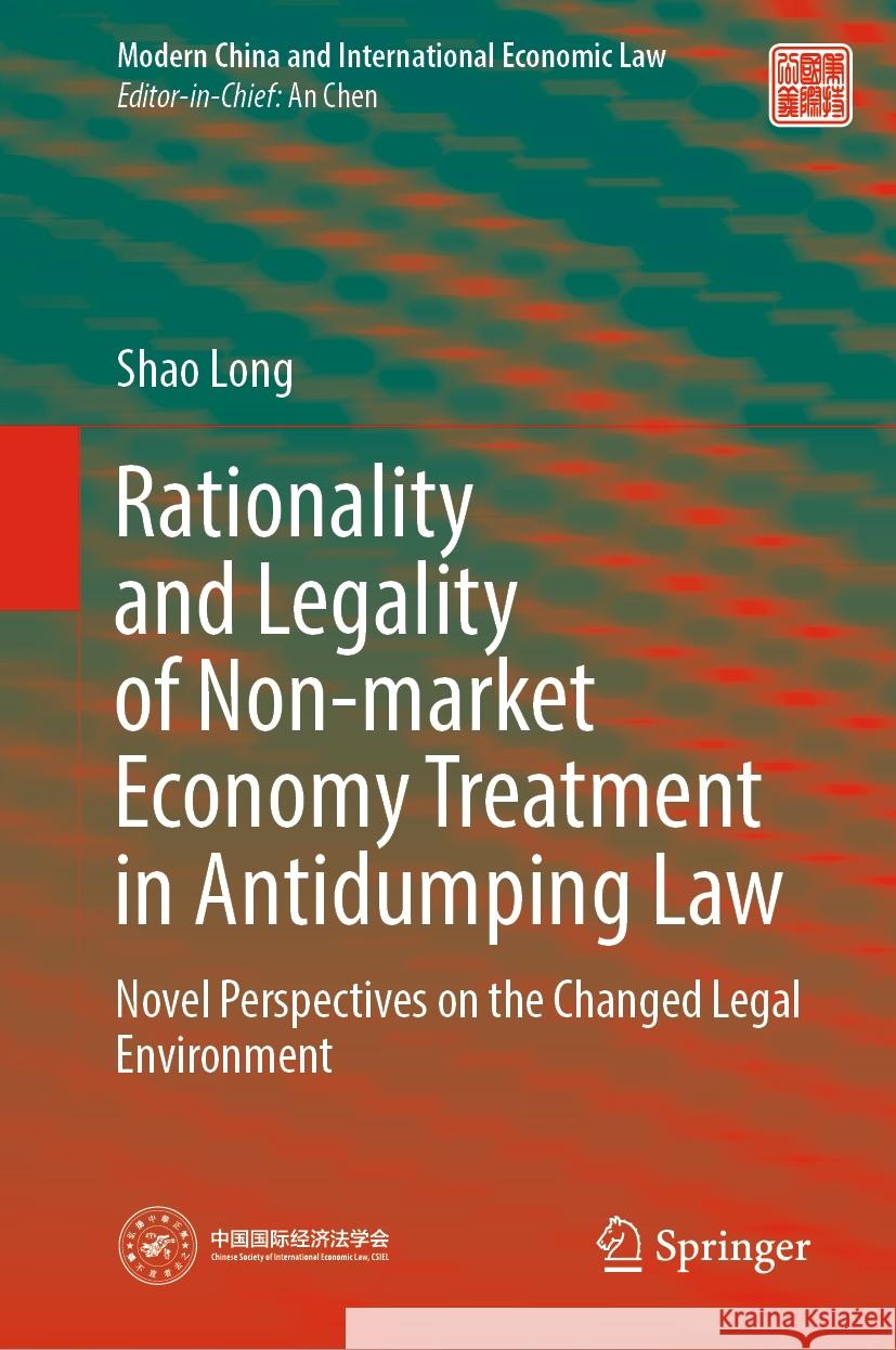 Rationality and Legality of Non-Market Economy Treatment in Antidumping Law: Novel Perspectives on the Changed Legal Environment Shao Long 9789819982912 Springer - książka