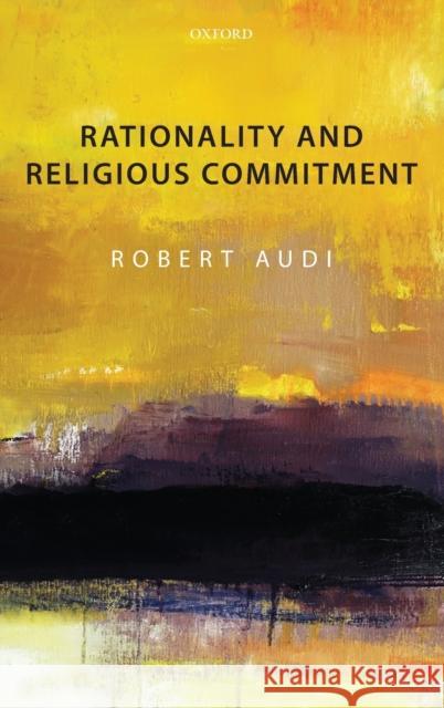 Rationality and Religious Commitment Robert Audi 9780199609574 Oxford University Press, USA - książka