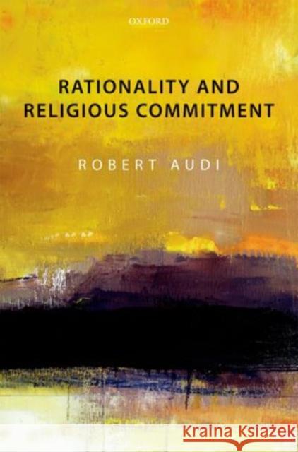 Rationality and Religious Commitment Robert Audi 9780199686612 Oxford University Press, USA - książka