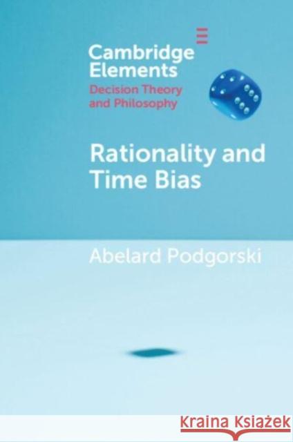 Rationality and Time Bias Abelard Podgorski 9781009216937 Cambridge University Press - książka