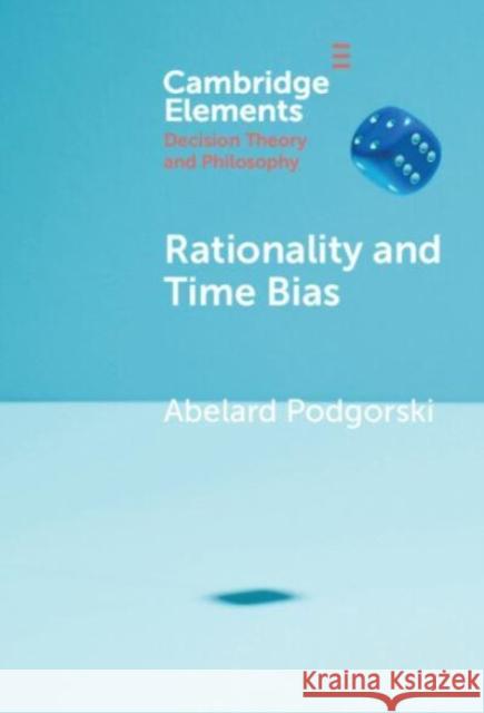Rationality and Time Bias Abelard Podgorski 9781009517133 Cambridge University Press - książka