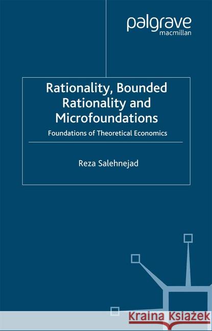 Rationality, Bounded Rationality and Microfoundations: Foundations of Theoretical Economics Salehnejad, R. 9781349281497 Palgrave Macmillan - książka
