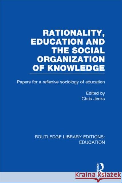 Rationality, Education and the Social Organization of Knowledege Chris Jenks 9780415504157 Routledge - książka