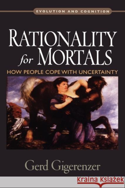 Rationality for Mortals: How People Cope with Uncertainty Gigerenzer, Gerd 9780195328981 Oxford University Press, USA - książka