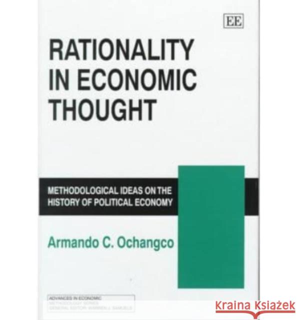 Rationality in Economic Thought: Methodological Ideas on the History of Political Economy A.C. Ochangco   9781858989556 Edward Elgar Publishing Ltd - książka
