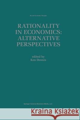 Rationality in Economics: Alternative Perspectives Ken Dennis 9789401060370 Springer - książka