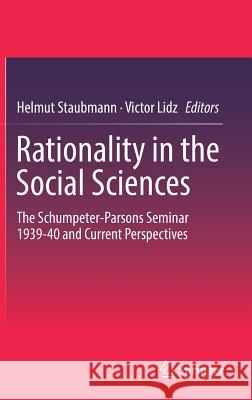 Rationality in the Social Sciences: The Schumpeter-Parsons Seminar 1939-40 and Current Perspectives Staubmann, Helmut 9783319623764 Springer - książka