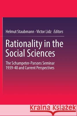 Rationality in the Social Sciences: The Schumpeter-Parsons Seminar 1939-40 and Current Perspectives Staubmann, Helmut 9783319873046 Springer - książka