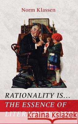 Rationality Is . . . The Essence of Literary Theory Norm Klassen 9781666721348 Cascade Books - książka