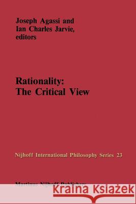 Rationality: The Critical View J. Agassi I. C. Jarvie Joseph Agassi 9789024734559 Martinus Nijhoff Publishers / Brill Academic - książka