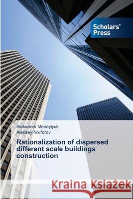 Rationalization of dispersed different scale buildings construction Meneylyuk, Aleksendr; Nikiforov, Aleksey 9786202316972 Scholar's Press - książka