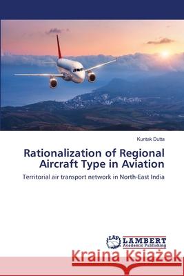 Rationalization of Regional Aircraft Type in Aviation Kuntak Dutta 9786202803144 LAP Lambert Academic Publishing - książka