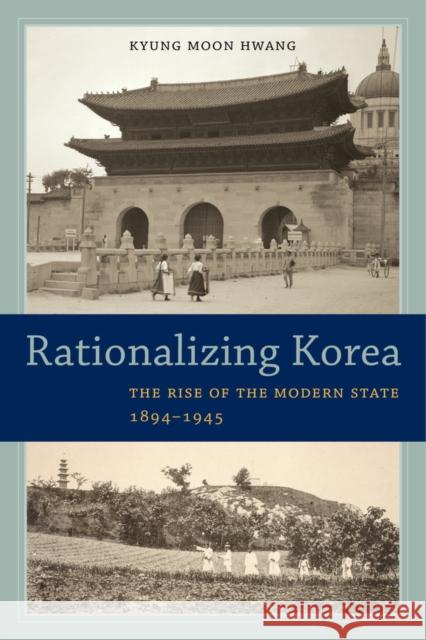 Rationalizing Korea: The Rise of the Modern State, 1894-1945 Hwang, Kyung Moon 9780520288317 John Wiley & Sons - książka