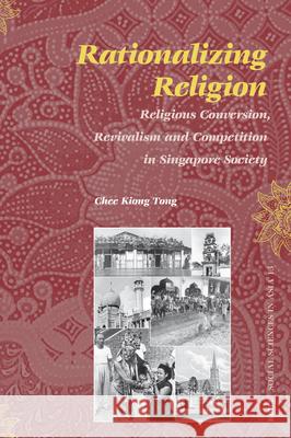 Rationalizing Religion: Religious Conversion, Revivalism and Competition in Singapore Society Chee Kiong Tong 9789004156944 Brill Academic Publishers - książka