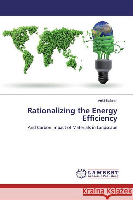 Rationalizing the Energy Efficiency : And Carbon Impact of Materials in Landscape Kalantri, Ankit 9786139888054 LAP Lambert Academic Publishing - książka