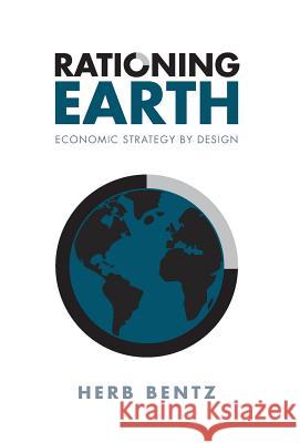 Rationing Earth: Economic Strategy by Design Herb Bentz 9781460280959 FriesenPress - książka