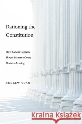 Rationing the Constitution: How Judicial Capacity Shapes Supreme Court Decision-Making Andrew Coan 9780674986954 Harvard University Press - książka