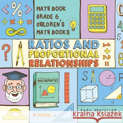 Ratios and Proportional Relationships - Math Book Grade 6 Children's Math Books Baby Professor 9781541928299 Baby Professor - książka
