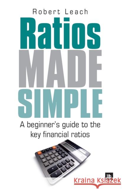 Ratios Made Simple: A Beginner's Guide to the Key Financial Ratios Robert Leach 9781906659844  - książka