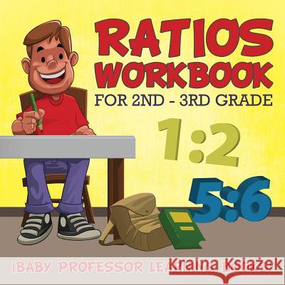 Ratios Workbook for 2nd - 3rd Grade: (Baby Professor Learning Books) Baby Professor 9781682800553 Baby Professor - książka