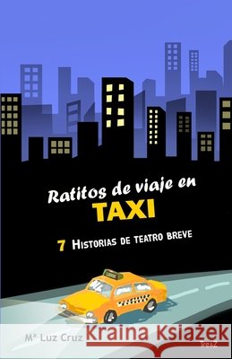 Ratitos de viaje en taxi: 7 historias de teatro breve Maria Luz Cruz 9781700097996 Independently Published - książka