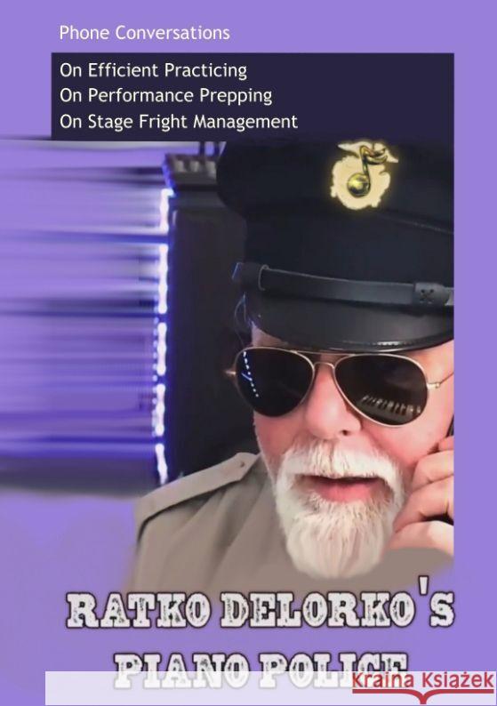 Ratko Delorko's Piano Police: A 40-Page Guide to Better Playing. In a Half-Hour Read. Ratko Delorko Ratko Delorko 9783384143983 Zeitklang - Verlag Fur Musikalische Studien - książka