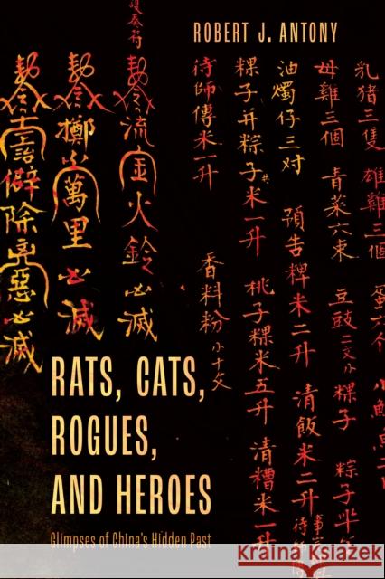 Rats, Cats, Rogues, and Heroes: Glimpses of China's Hidden Past Antony, Robert J. 9781538169322 Rowman & Littlefield Publishers - książka