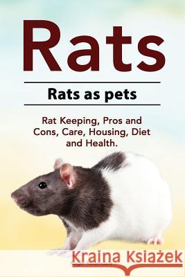 Rats. Rats as pets. Rat Keeping, Pros and Cons, Care, Housing, Diet and Health. Rodendale, Roger 9781912057757 Pesa Publishing - książka