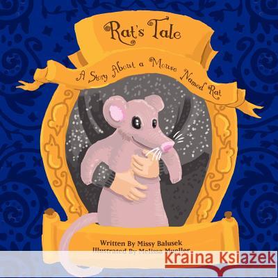 Rat's Tale: A Story About A Mouse Named Rat Mueller, Melissa 9781470013875 Createspace - książka