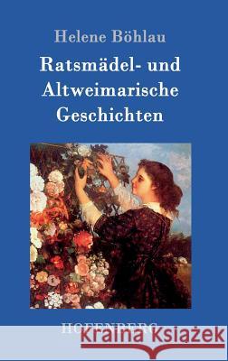 Ratsmädel- und Altweimarische Geschichten Helene Böhlau 9783861994640 Hofenberg - książka