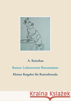 Ratten: Liebenswerte Riesenmäuse. A Ketschau 9783752659412 Books on Demand - książka