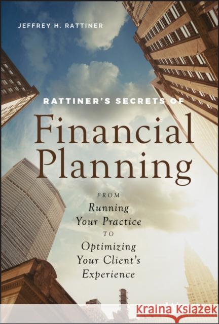 Rattiner's Secrets of Financial Planning: From Running Your Practice to Optimizing Your Client's Experience Jeffrey H. Rattiner 9781119594277 Wiley - książka