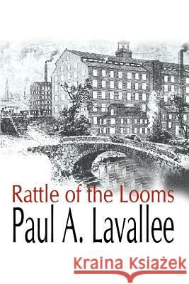 Rattle of the Looms Paul A. Lavallee 9781410726513 Authorhouse - książka