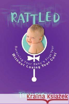 Rattled: Surviving Your Baby's First Year Without Losing Your Cool Trish Berg 9781590529133 Multnomah Publishers - książka