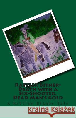 Rattler Bitner-Death with a Six-Shooter. Dead Man's Gold: A Rattler Bitner Tale MR Gary Moo 9781516839933 Createspace - książka