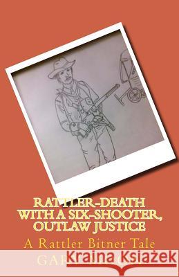 Rattler-Death with a Six-Shooter, Outlaw Justice: A Rattler Bitner Tale MR Gary Moo 9781516947560 Createspace - książka