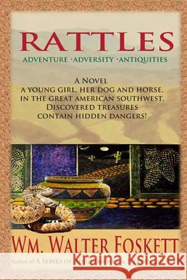 Rattles: Adventure * Adversity * Antiquities W. Walter Foskett 9781493796038 Createspace - książka