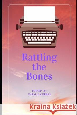 Rattling the Bones: Poetry by Natalia Corres Natalia Corres 9781073715824 Independently Published - książka