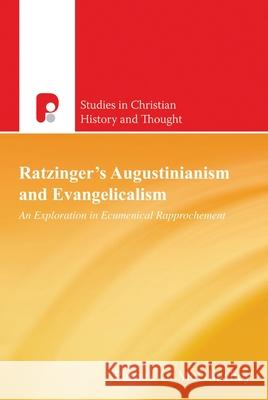 Ratzinger's Augustinianism and Evangelicalism: An Exploration in Ecumenical Rapprochement Patrick G. McGlinchey 9781842279342 Paternoster Publishing - książka