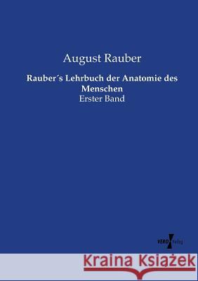 Rauber´s Lehrbuch der Anatomie des Menschen: Erster Band August Rauber 9783737213509 Vero Verlag - książka