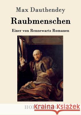 Raubmenschen: Einer von Rennewarts Romanen Max Dauthendey 9783861994398 Hofenberg - książka